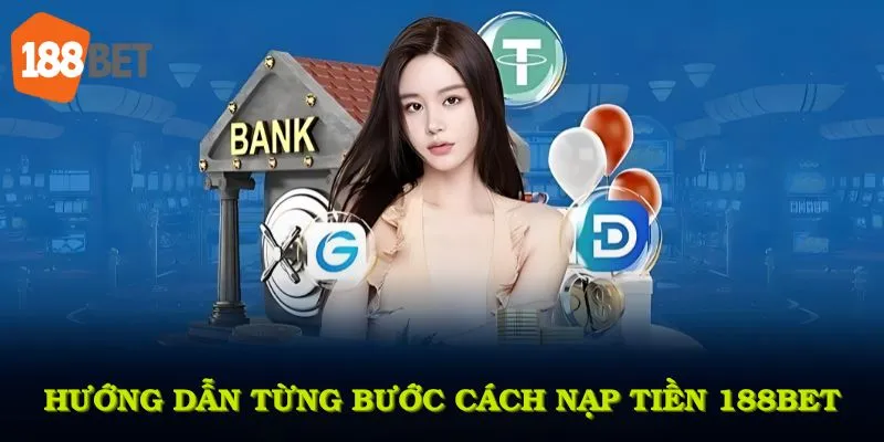 Hướng dẫn từng bước trong cách nạp tiền 188BET