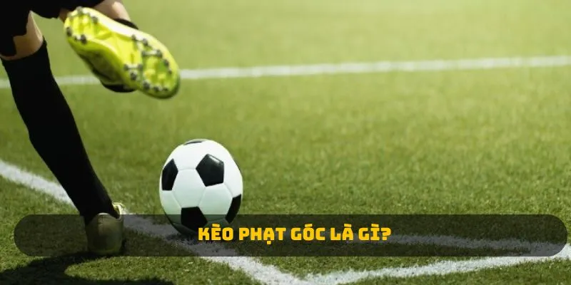 Kèo phạt góc là gì?