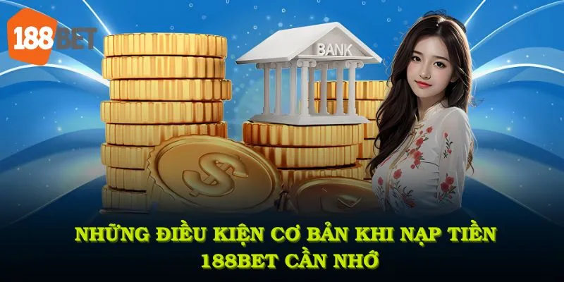 Những điều kiện cơ bản khi nạp tiền 188BET bạn cần nhớ