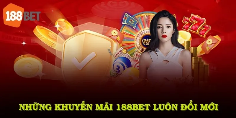 Những khuyến mãi 188Bet luôn đổi mới nhằm tạo ra trải nghiệm tuyệt vời