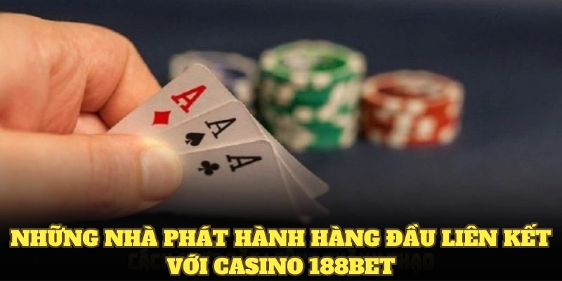 Những nhà phát hành hàng đầu liên kết với casino 188BET