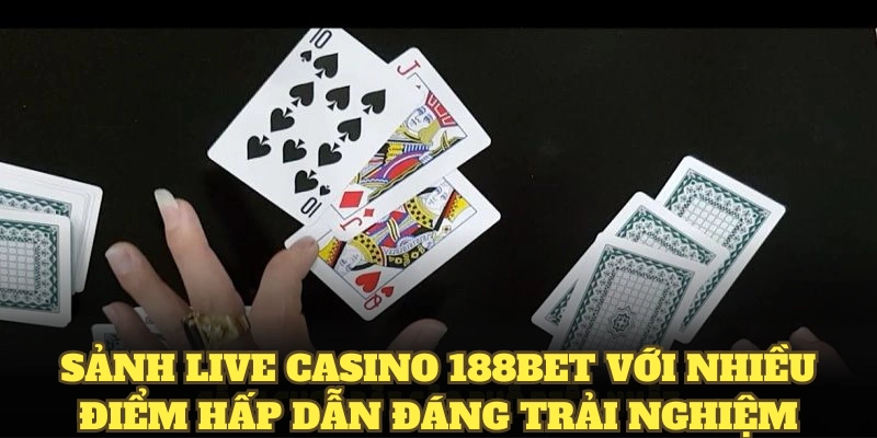 Sảnh live casino 188BET với nhiều điểm hấp dẫn đáng trải nghiệm
